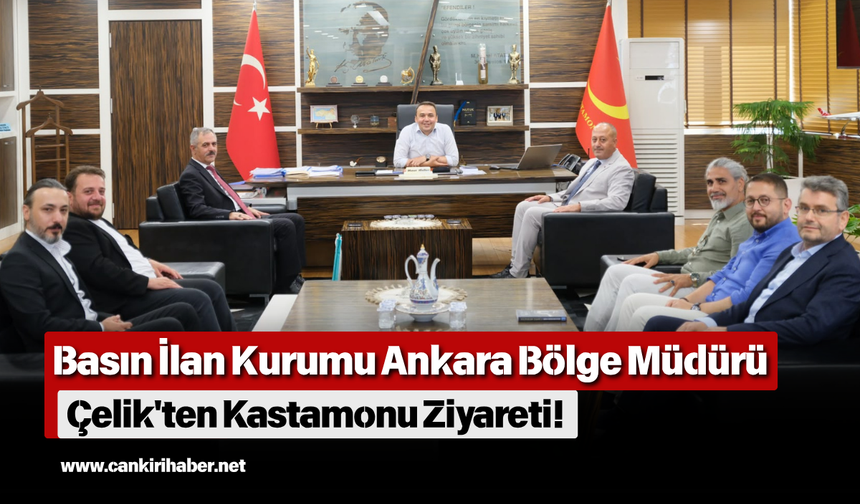 Basın İlan Kurumu Ankara Bölge Müdürü Çelik'ten Kastamonu Ziyareti!