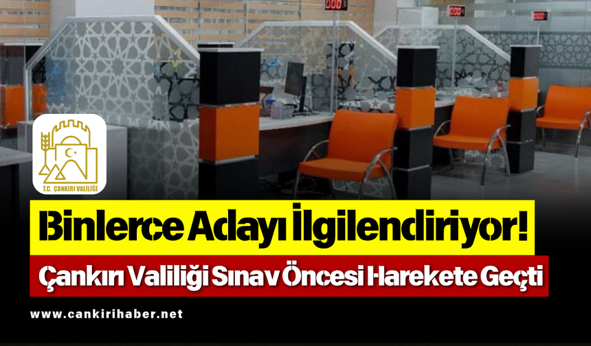 Binlerce Adayı İlgilendiriyor! Çankırı Valiliği Sınav Öncesi Harekete Geçti