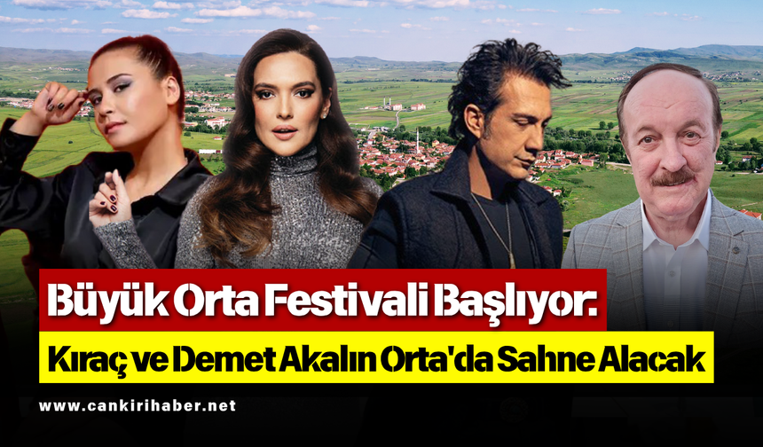 Büyük Orta Festivali Başlıyor: Kıraç ve Demet Akalın Orta'da Sahne Alacak