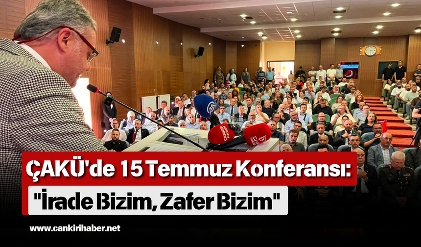 ÇAKÜ'de 15 Temmuz Konferansı: "İrade Bizim, Zafer Bizim"