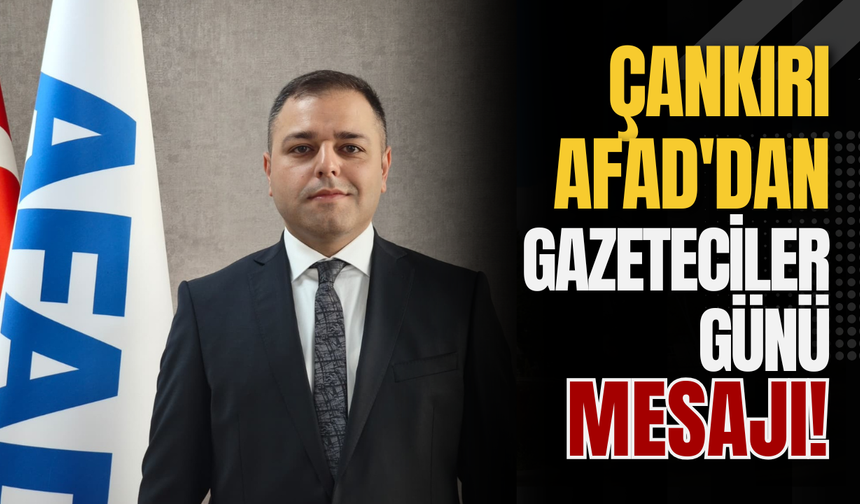Çankırı AFAD'dan Gazeteciler Günü Mesajı!