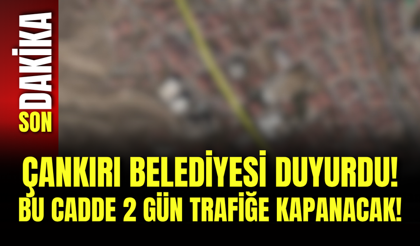 Çankırı Belediyesi Duyurdu! Bu Cadde 2 Gün Trafiğe Kapanacak!
