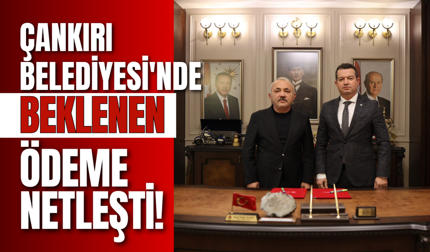 Çankırı Belediyesi'nde Beklenen Ödeme Netleşti!