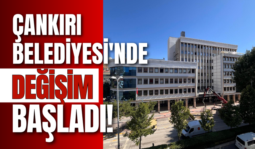 Çankırı Belediyesi'nde Değişim Başladı!