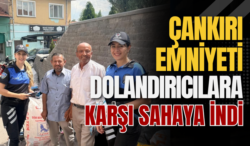 Çankırı Emniyeti Dolandırıcılara Karşı Sahaya İndi