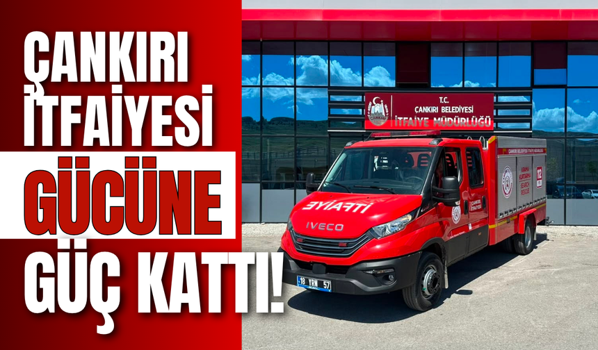 Çankırı İtfaiyesi Gücüne Güç Kattı!