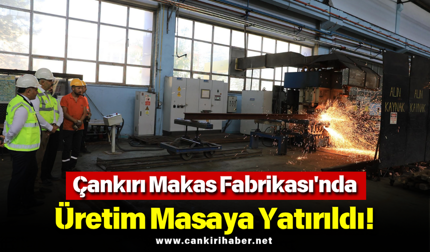 Çankırı Makas Fabrikası'nda Üretim Masaya Yatırıldı!
