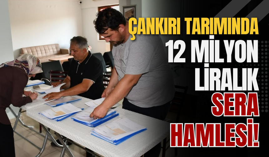 Çankırı Tarımında 12 Milyon Liralık Sera Hamlesi!