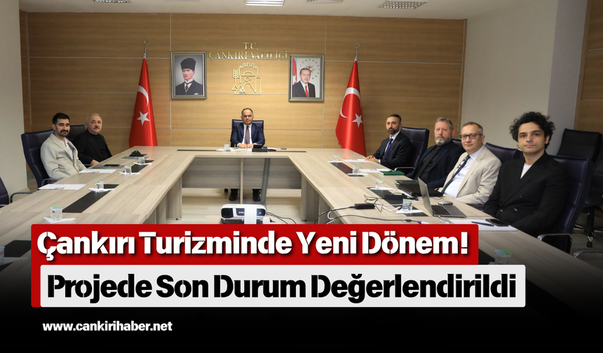 Çankırı Turizminde Yeni Dönem! Projede Son Durum Değerlendirildi
