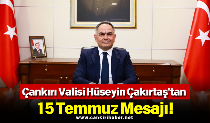 Çankırı Valisi Hüseyin Çakırtaş'tan 15 Temmuz Mesajı!