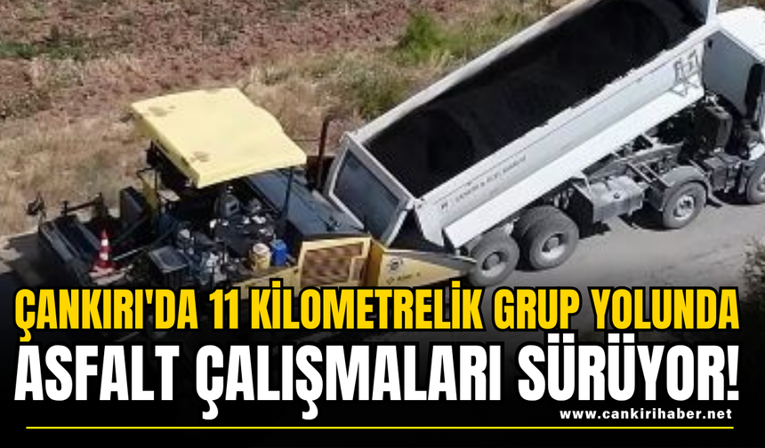 Çankırı'da 11 Kilometrelik Grup Yolunda Asfalt Çalışmaları Sürüyor!