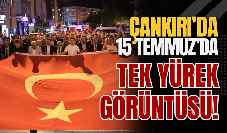 Çankırı’da 15 Temmuz’da Tek Yürek Görüntüsü!