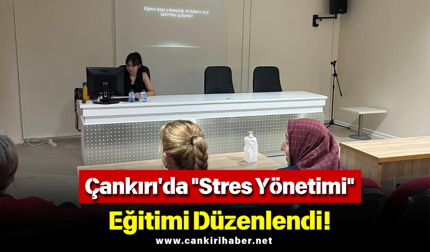 Çankırı'da "Stres Yönetimi" Eğitimi Düzenlendi!