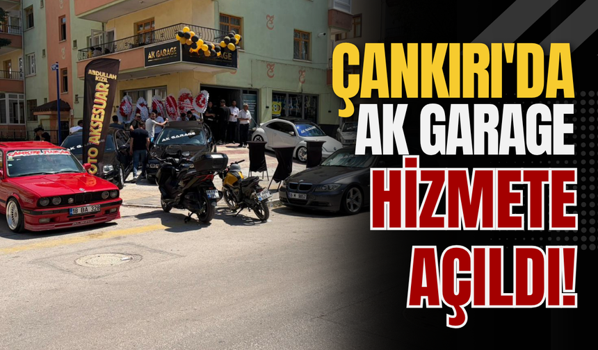 Çankırı'da AK GARAGE Hizmete Açıldı!