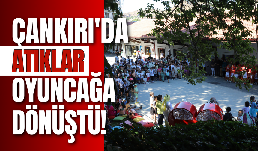 Çankırı’da Atıklar Oyuncağa Dönüştü!