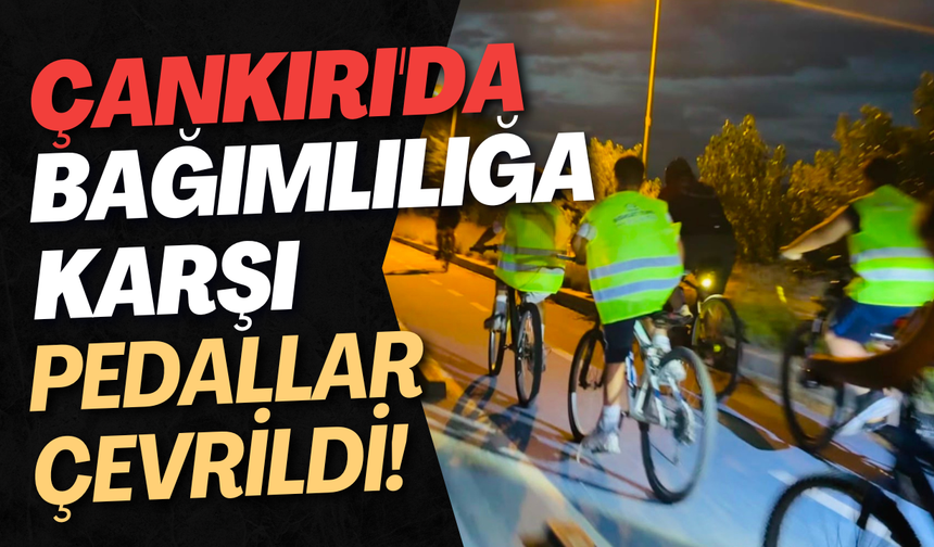 Çankırı'da Bağımlılığa Karşı Pedallar Çevrildi!
