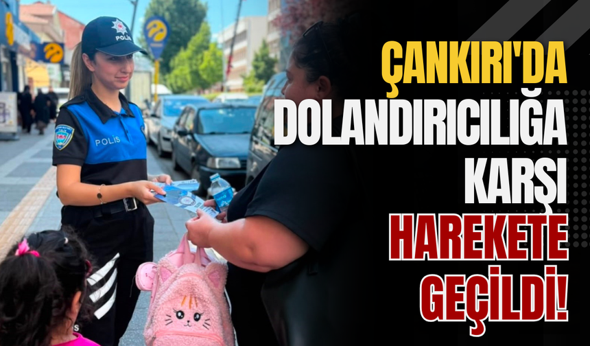 Çankırı'da Dolandırıcılığa Karşı Harekete Geçildi!