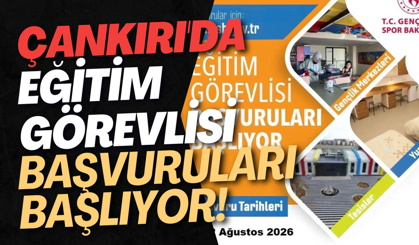 Çankırı'da Eğitim Görevlisi Başvuruları Başlıyor!