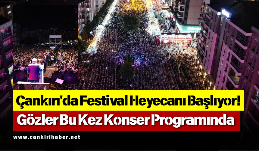 Çankırı'da Festival Heyecanı Başlıyor! Gözler Bu Kez Konser Programında