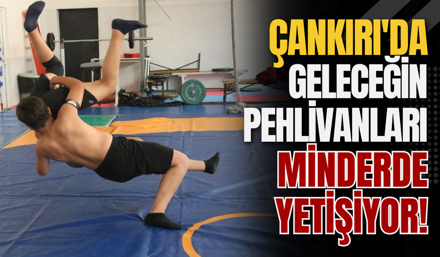 Çankırı'da Geleceğin Pehlivanları Minderde Yetişiyor!