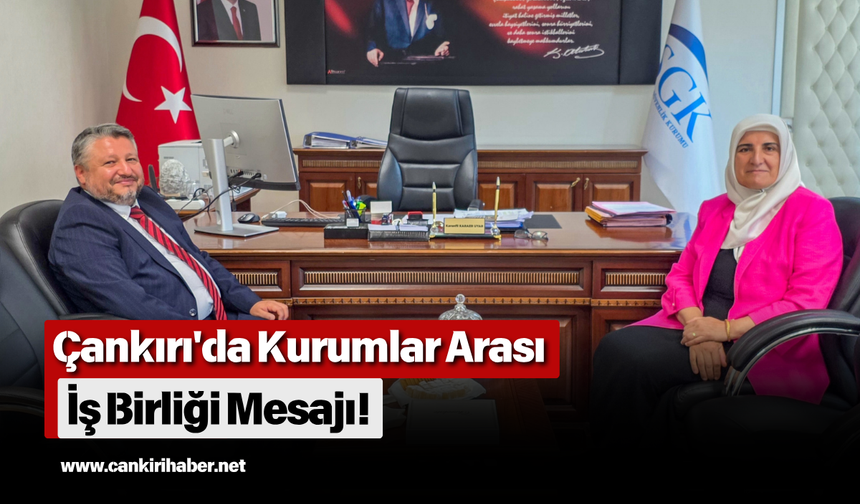 Çankırı'da Kurumlar Arası İş Birliği Mesajı!