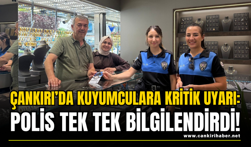Çankırı’da Kuyumculara Kritik Uyarı: Polis Tek Tek Bilgilendirdi!