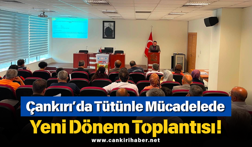 Çankırı’da Tütünle Mücadelede Yeni Dönem Toplantısı!