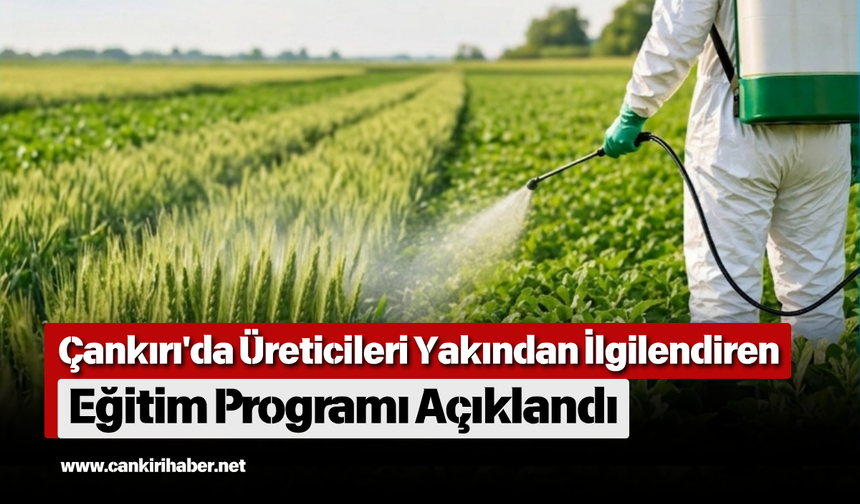 Çankırı'da Üreticileri Yakından İlgilendiren Eğitim Programı Açıklandı
