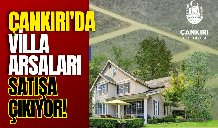 Çankırı'da Villa Arsaları Satışa Çıkıyor!