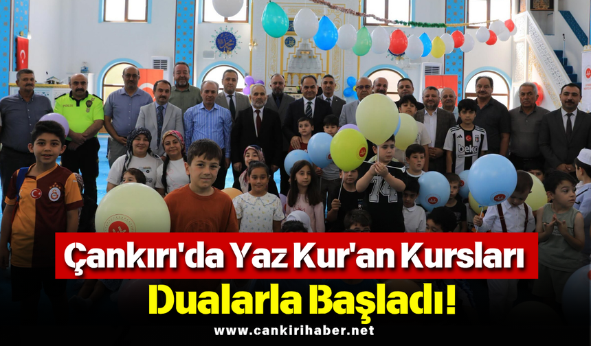 Çankırı'da Yaz Kur'an Kursları Dualarla Başladı!
