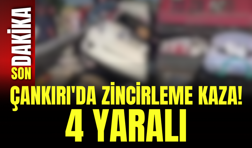 Çankırı'da Zincirleme Kaza! 4 Yaralı