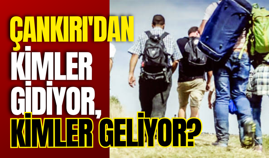 Çankırı'dan Kimler Gidiyor, Kimler Geliyor?