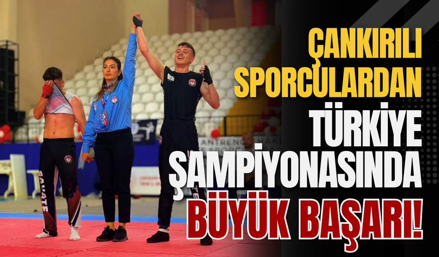 Çankırılı Sporculardan Türkiye Şampiyonasında Büyük Başarı!