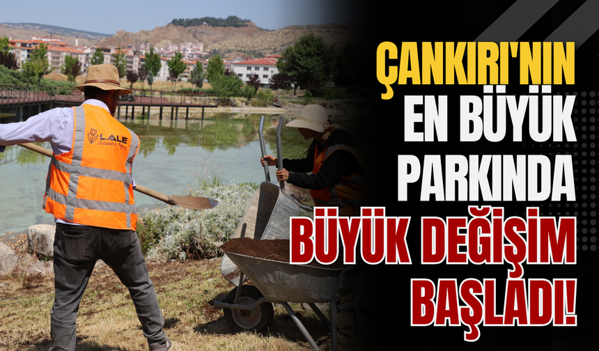 Çankırı'nın En Büyük Parkında Büyük Değişim Başladı!