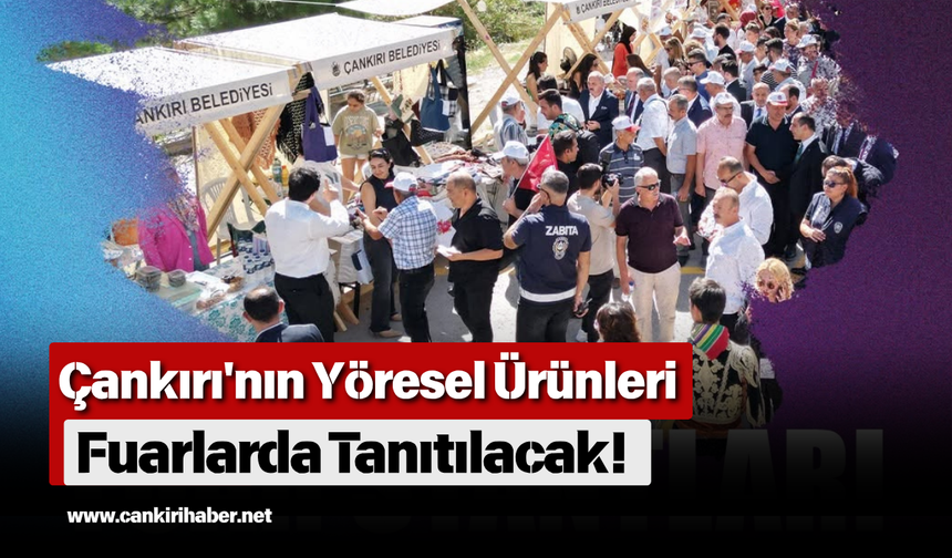 Çankırı'nın Yöresel Ürünleri Fuarlarda Tanıtılacak!