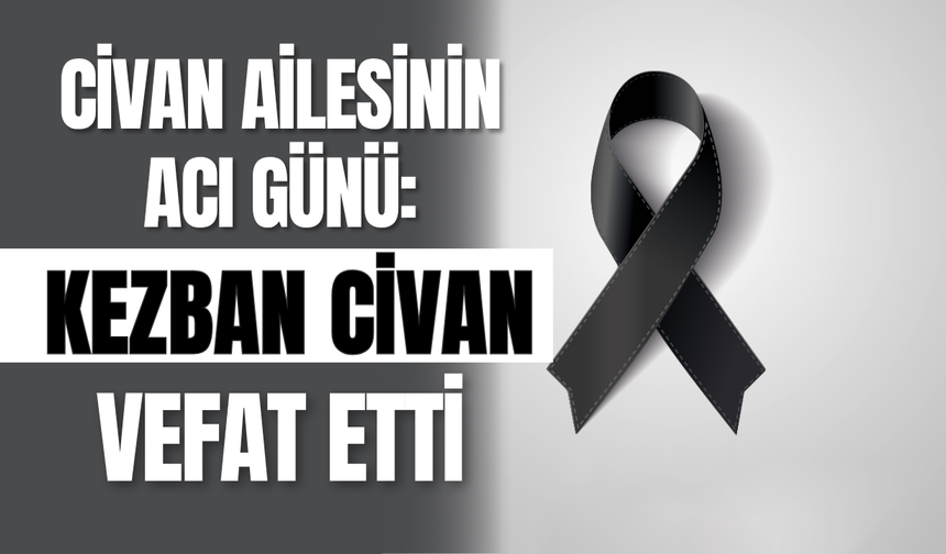 Civan Ailesinin Acı Günü: Kezban Civan Vefat Etti
