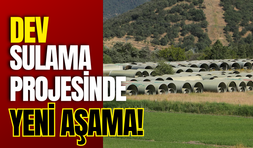 Dev Sulama Projesinde Yeni Aşama!