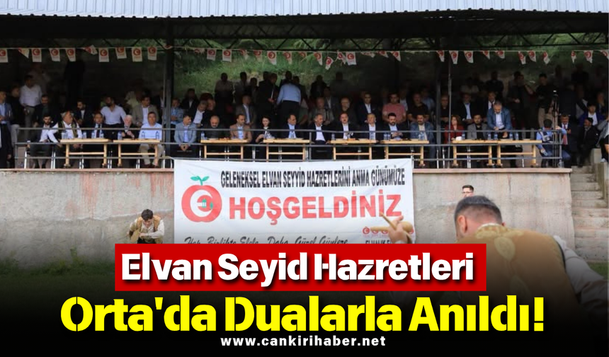 Elvan Seyid Hazretleri Orta'da Dualarla Anıldı!