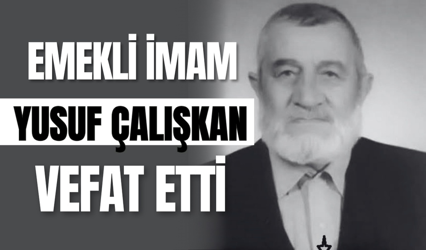 Emekli İmam Yusuf Çalışkan Hayatını Kaybetti
