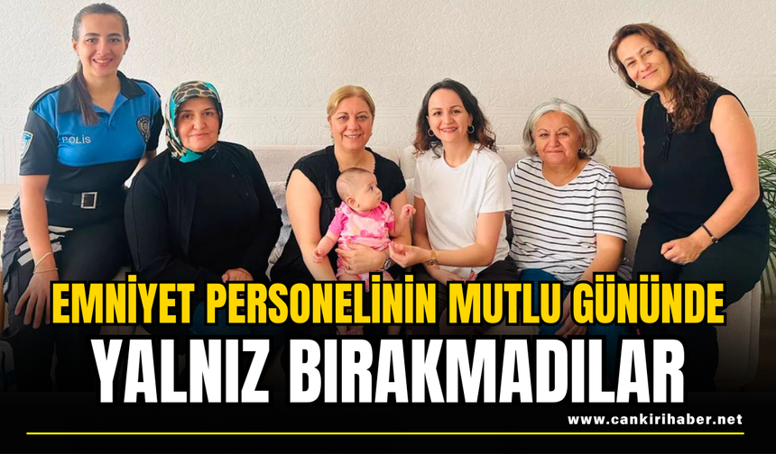 Emniyet Personelinin Mutlu Gününde Yalnız Bırakmadılar