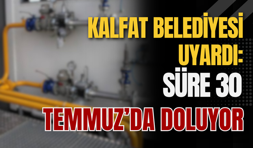 Kalfat Belediyesi Uyardı: Süre 30 Temmuz’da Doluyor