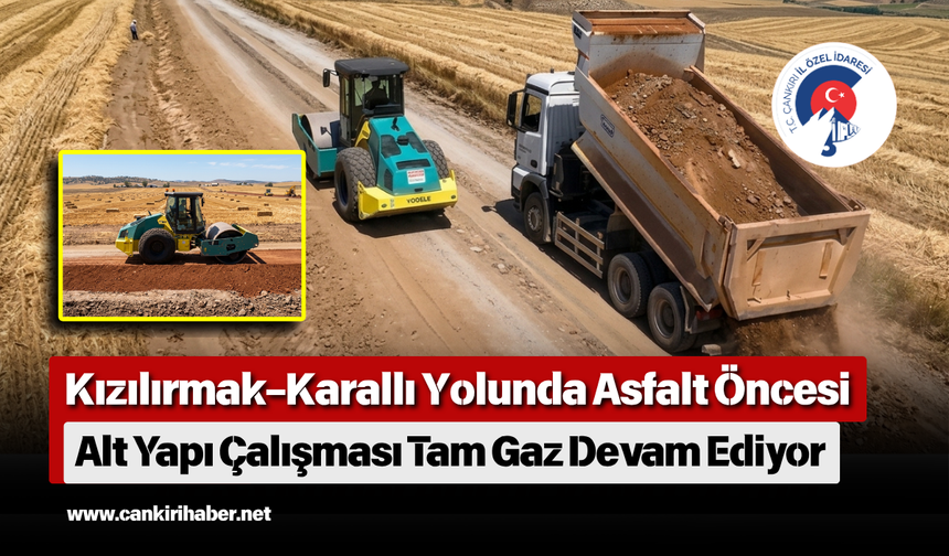 Kızılırmak–Karallı Yolunda Asfalt Öncesi Alt Yapı Çalışması Tam Gaz Devam Ediyor