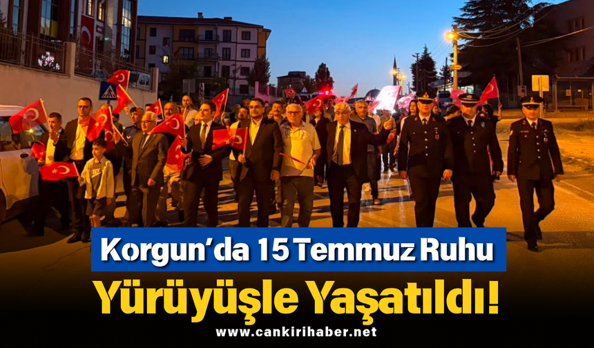Korgun’da 15 Temmuz Ruhu Yürüyüşle Yaşatıldı!