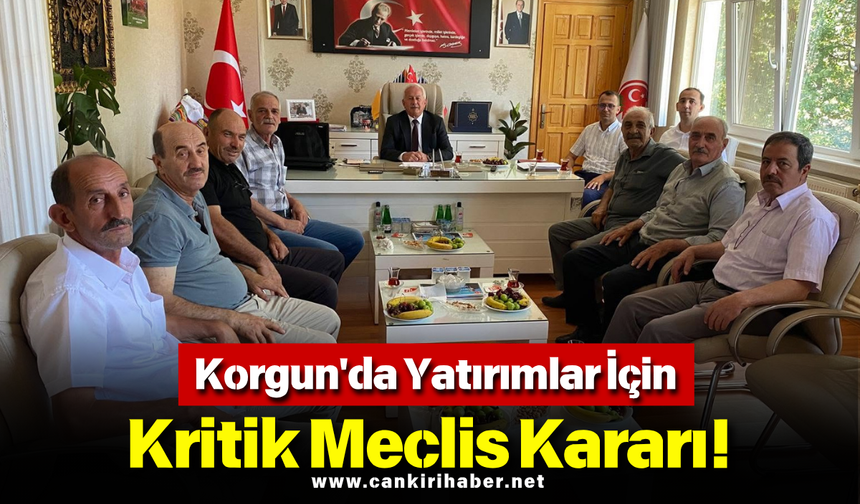 Korgun'da Yatırımlar İçin Kritik Meclis Kararı!