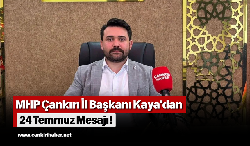 MHP Çankırı İl Başkanı Kaya'dan 24 Temmuz Mesajı!