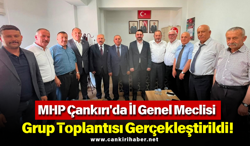 MHP Çankırı'da İl Genel Meclisi Grup Toplantısı Gerçekleştirildi!