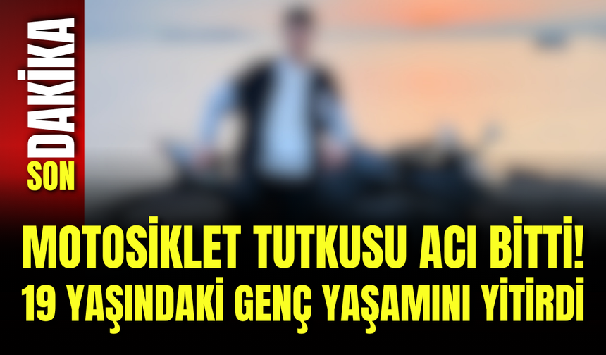 Motosiklet Tutkusu Acı Bitti! 19 Yaşındaki Genç Yaşamını Yitirdi