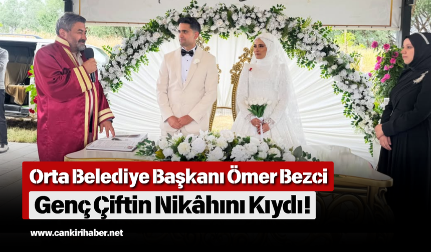 Orta Belediye Başkanı Ömer Bezci Genç Çiftin Nikâhını Kıydı!