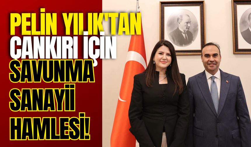 Pelin Yılık'tan Çankırı İçin Savunma Sanayii Hamlesi!