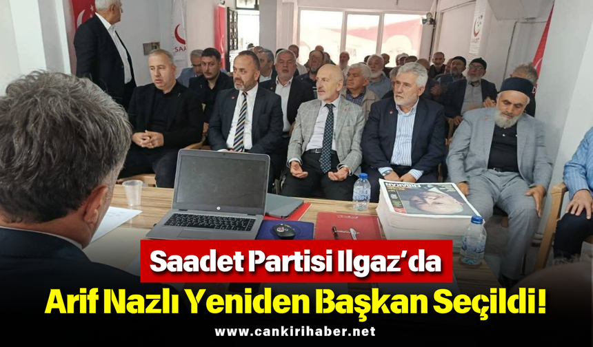 Saadet Partisi Ilgaz’da Arif Nazlı Yeniden Başkan Seçildi!